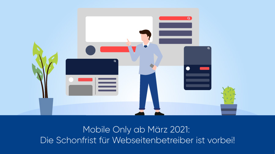 Mobile Only ab März 2021: Die Schonfrist für Webseitenbetreiber ist vorbei!
